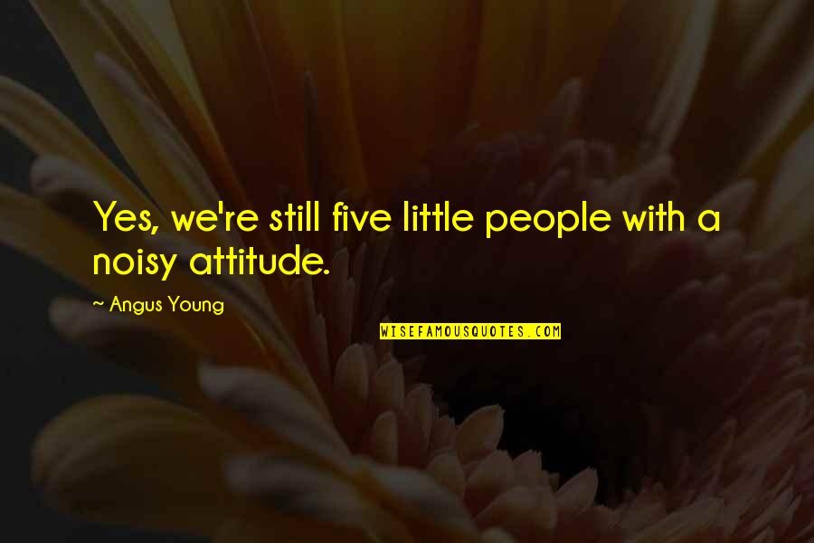 Chakradhar Toda Quotes By Angus Young: Yes, we're still five little people with a