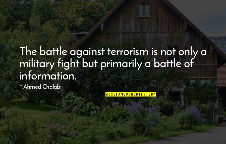 Chalabi Quotes By Ahmed Chalabi: The battle against terrorism is not only a