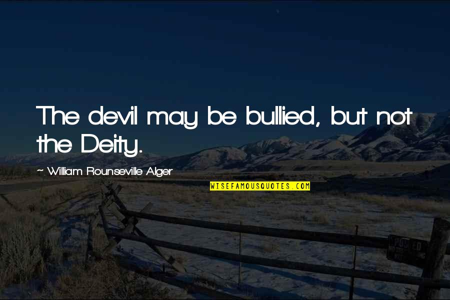 Chalabi Quotes By William Rounseville Alger: The devil may be bullied, but not the