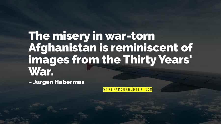 Chalas Pais Quotes By Jurgen Habermas: The misery in war-torn Afghanistan is reminiscent of