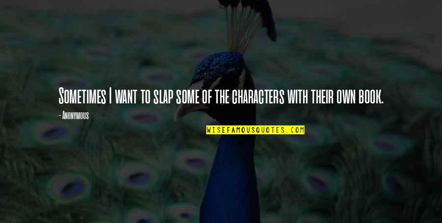 Chaliapin Don Quotes By Anonymous: Sometimes I want to slap some of the