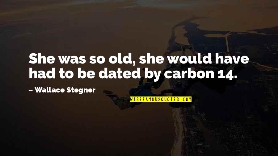 Challenging To Authority Quotes By Wallace Stegner: She was so old, she would have had