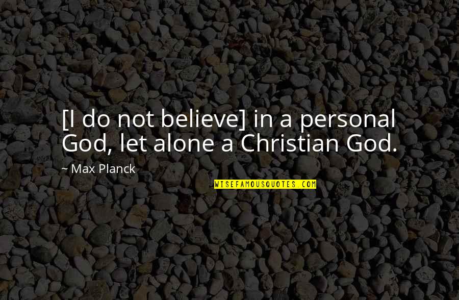 Challengingly Quotes By Max Planck: [I do not believe] in a personal God,