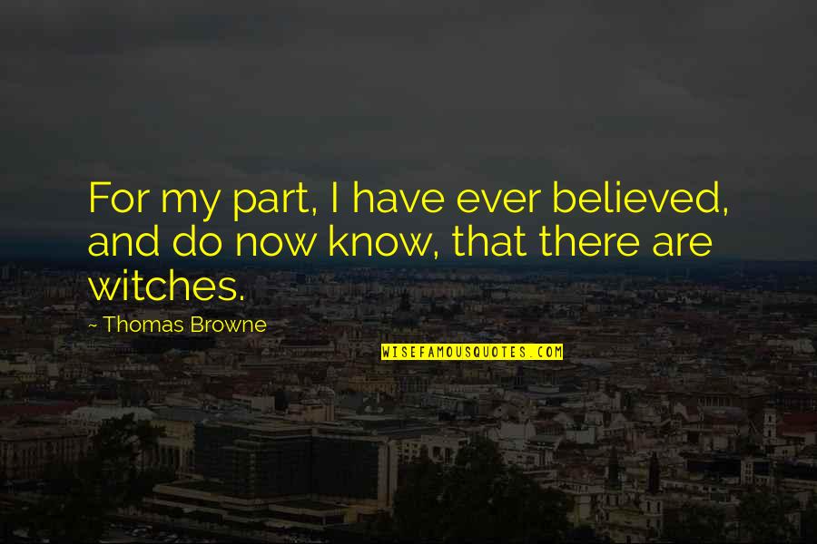 Chamado De Deus Quotes By Thomas Browne: For my part, I have ever believed, and