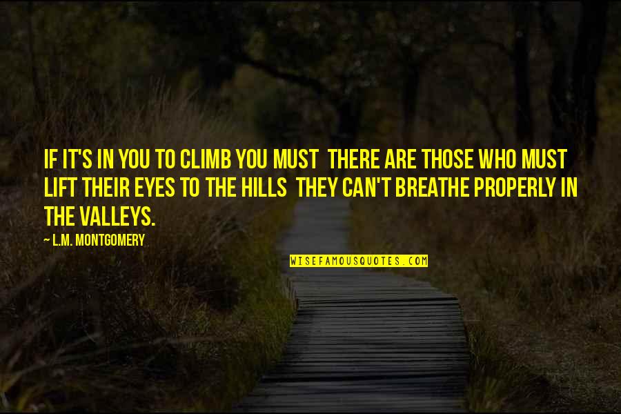 Chambiges Quotes By L.M. Montgomery: If it's IN you to climb you must