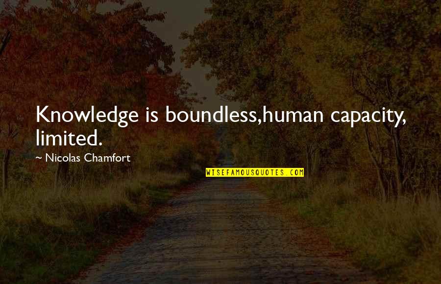 Chamfort Quotes By Nicolas Chamfort: Knowledge is boundless,human capacity, limited.