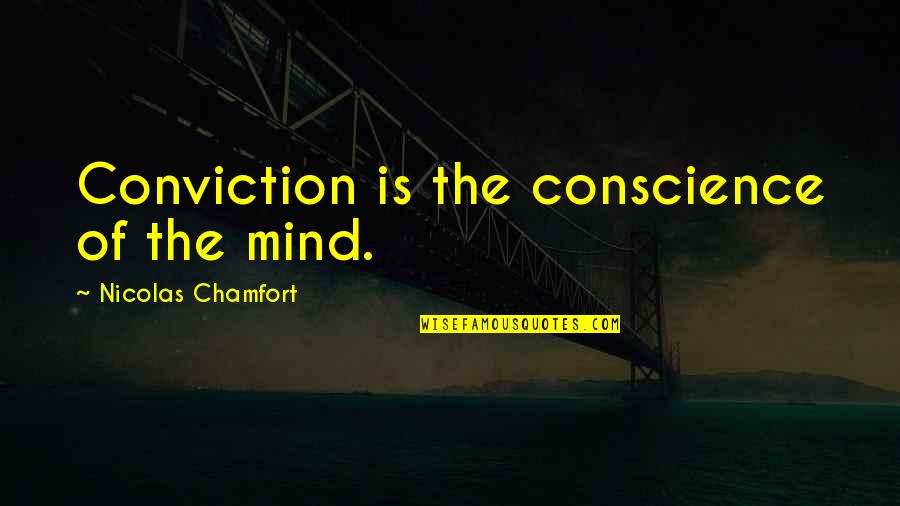 Chamfort Quotes By Nicolas Chamfort: Conviction is the conscience of the mind.