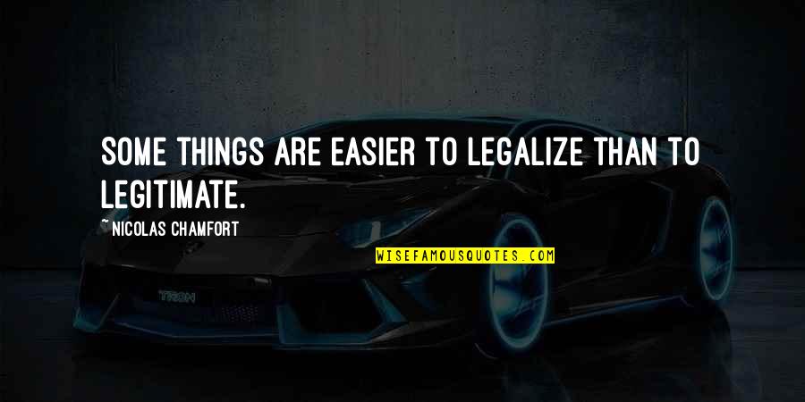 Chamfort Quotes By Nicolas Chamfort: Some things are easier to legalize than to