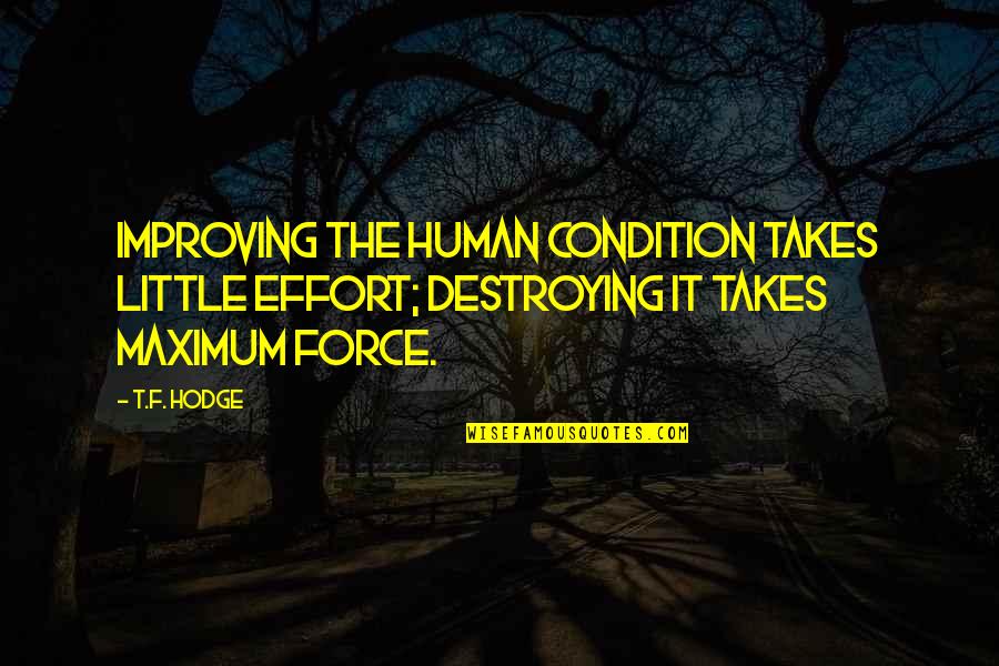 Champs 2015 Quotes By T.F. Hodge: Improving the human condition takes little effort; destroying