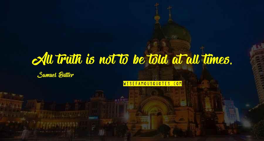 Chamroeun Lim Quotes By Samuel Butler: All truth is not to be told at