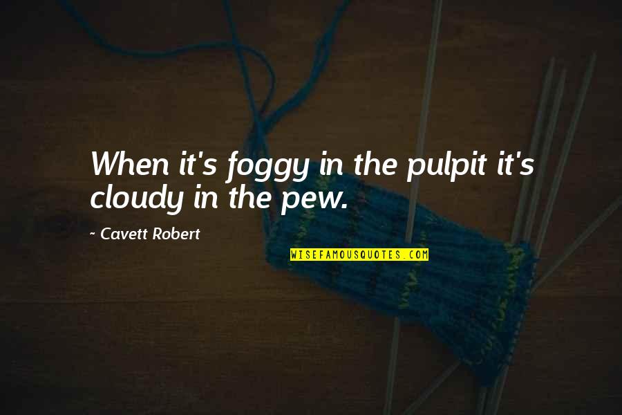 Chance Favors A Prepared Mind Quote Quotes By Cavett Robert: When it's foggy in the pulpit it's cloudy