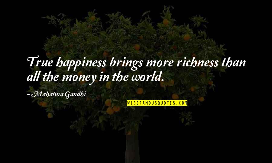 Chanc'llor Quotes By Mahatma Gandhi: True happiness brings more richness than all the