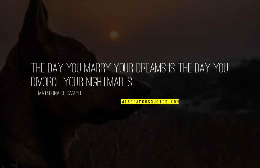 Chandail Pluriel Quotes By Matshona Dhliwayo: The day you marry your dreams is the