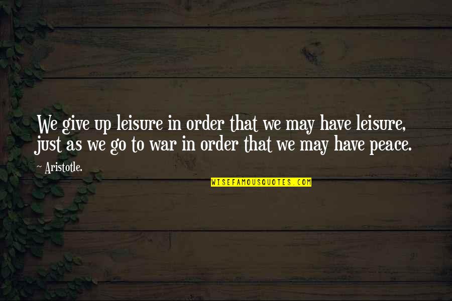 Chandan Kumar Sinha Quotes By Aristotle.: We give up leisure in order that we