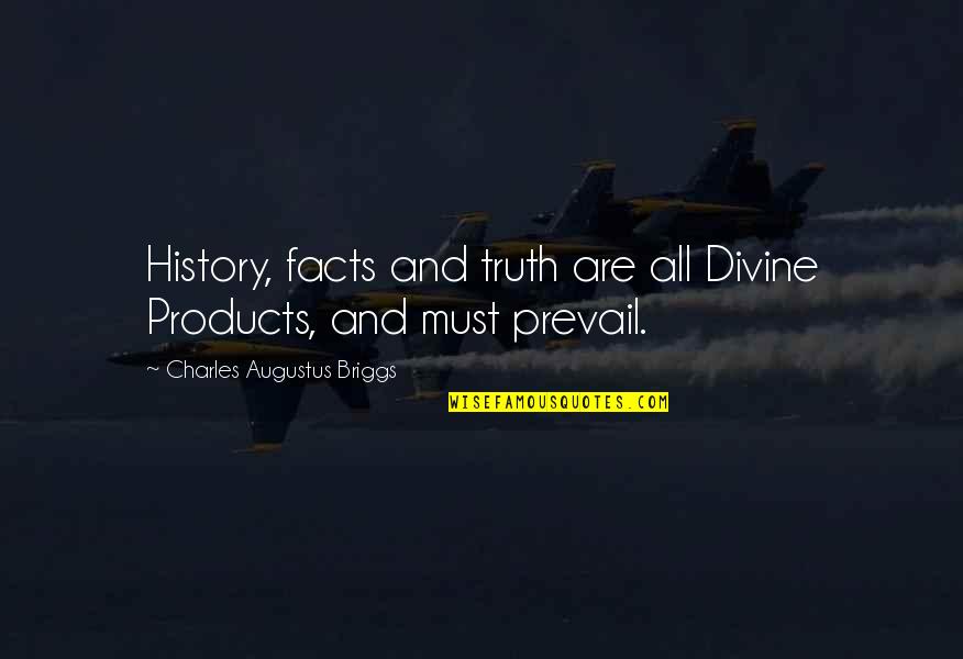 Chandan Kumar Sinha Quotes By Charles Augustus Briggs: History, facts and truth are all Divine Products,