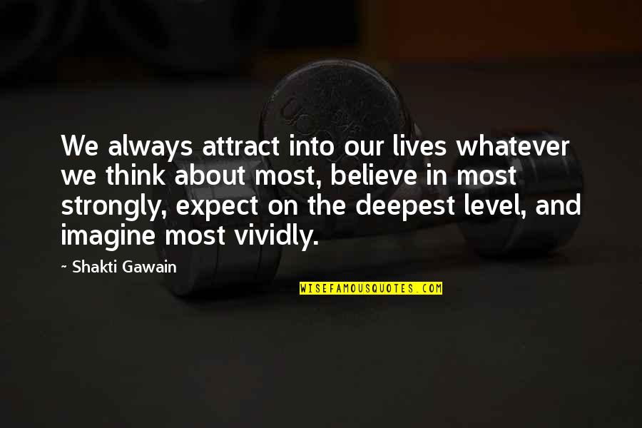 Chandan Kumar Sinha Quotes By Shakti Gawain: We always attract into our lives whatever we