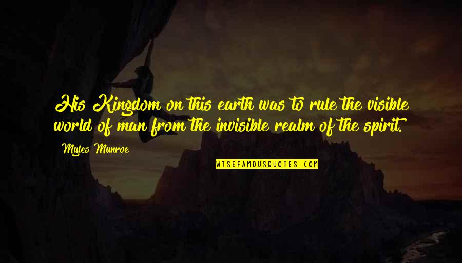 Chandragupta Quotes By Myles Munroe: His Kingdom on this earth was to rule