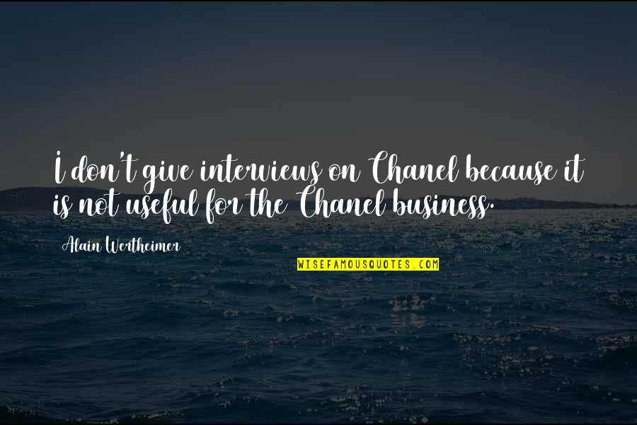 Chanel 2 Quotes By Alain Wertheimer: I don't give interviews on Chanel because it