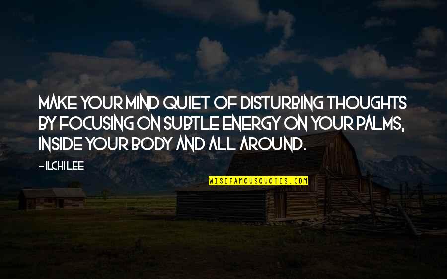 Chanel Miller Book Quotes By Ilchi Lee: Make your mind quiet of disturbing thoughts by