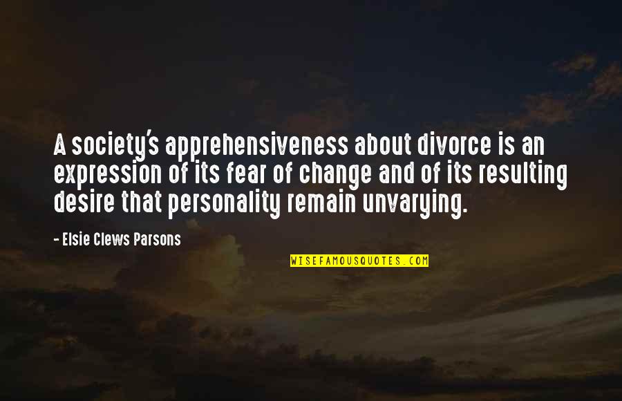 Change And Fear Quotes By Elsie Clews Parsons: A society's apprehensiveness about divorce is an expression