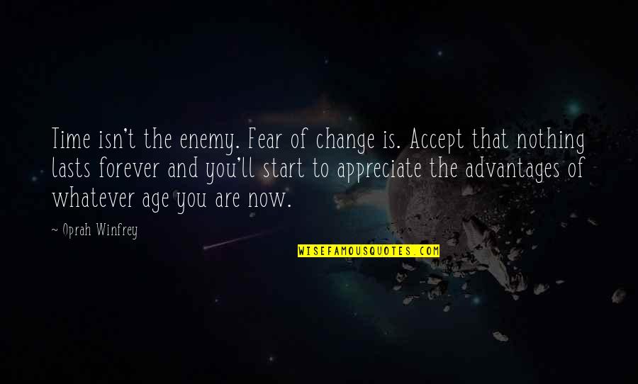 Change And Fear Quotes By Oprah Winfrey: Time isn't the enemy. Fear of change is.