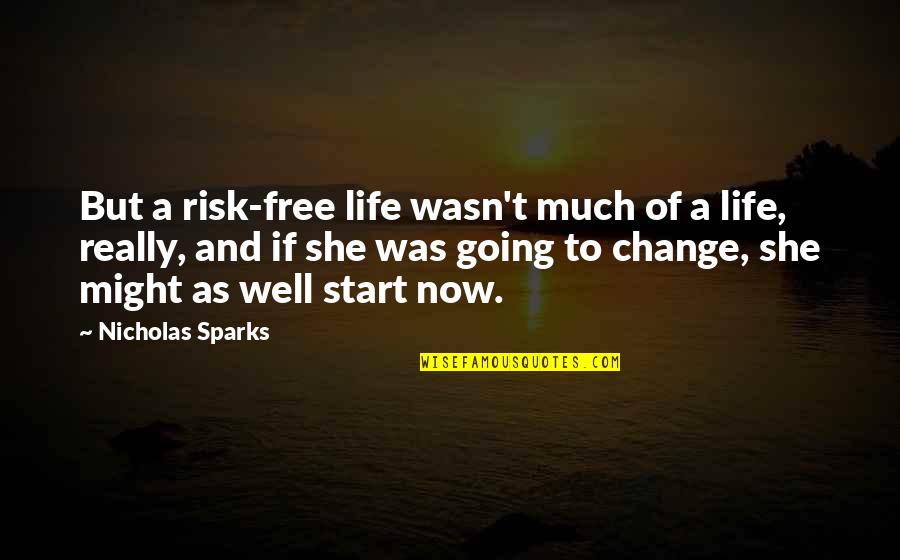 Change And Risk Quotes By Nicholas Sparks: But a risk-free life wasn't much of a