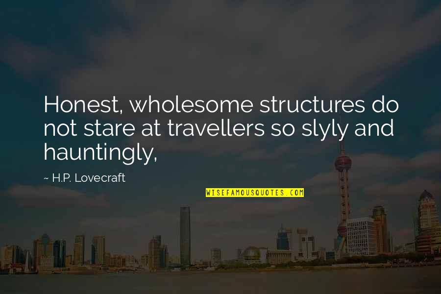 Change And Staying Positive Quotes By H.P. Lovecraft: Honest, wholesome structures do not stare at travellers