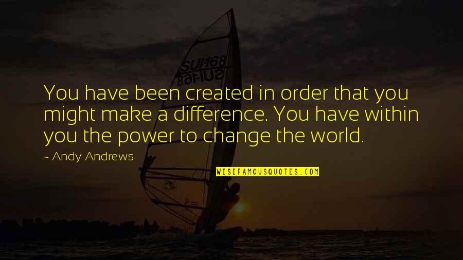 Change Butterfly Quotes By Andy Andrews: You have been created in order that you