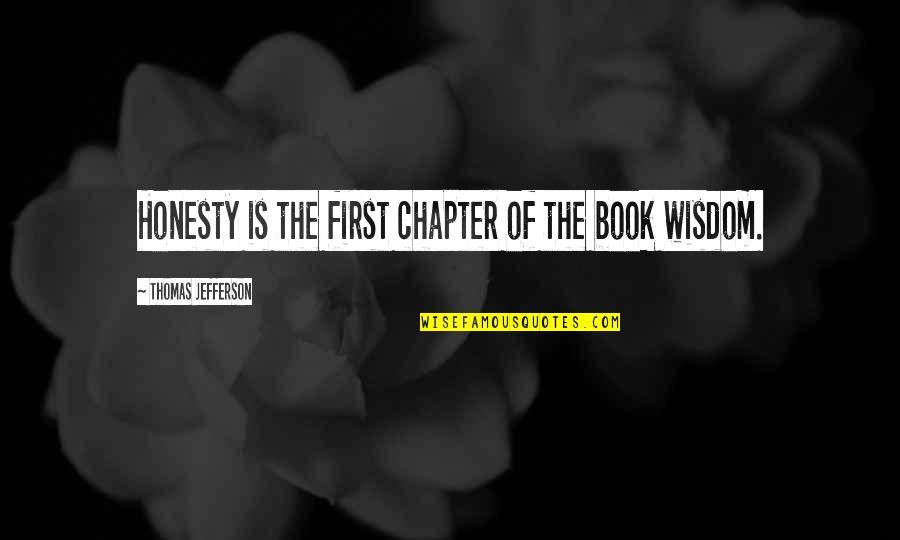 Change By Design Quotes By Thomas Jefferson: Honesty is the first chapter of the book