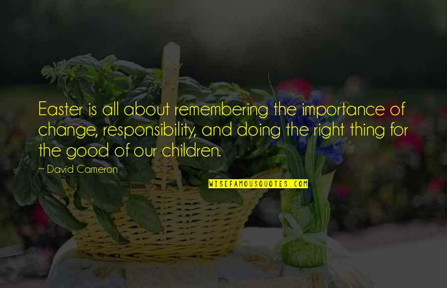 Change For Good Quotes By David Cameron: Easter is all about remembering the importance of