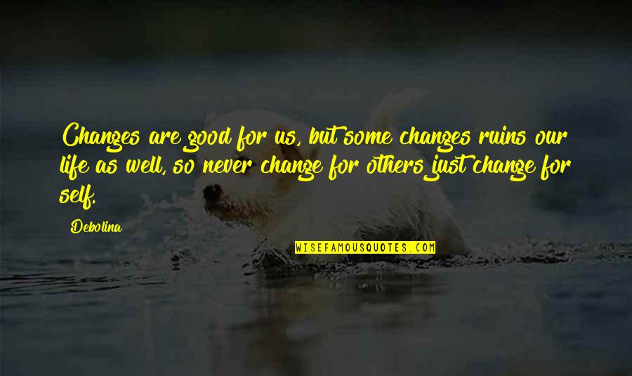 Change For Good Quotes By Debolina: Changes are good for us, but some changes