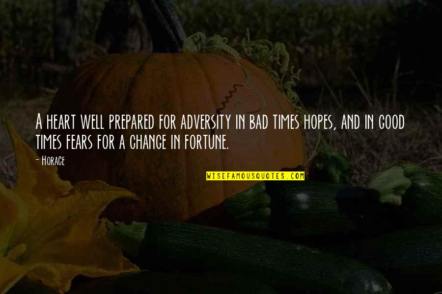 Change For Good Quotes By Horace: A heart well prepared for adversity in bad