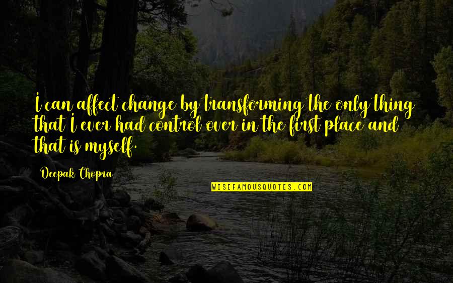 Change For Myself Quotes By Deepak Chopra: I can affect change by transforming the only