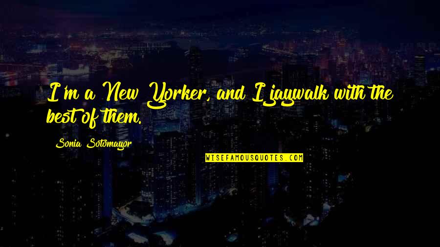 Change George Bernard Shaw Quotes By Sonia Sotomayor: I'm a New Yorker, and I jaywalk with