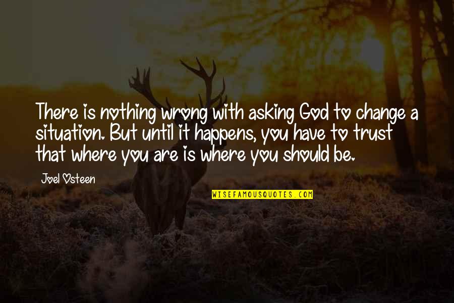 Change God Quotes By Joel Osteen: There is nothing wrong with asking God to