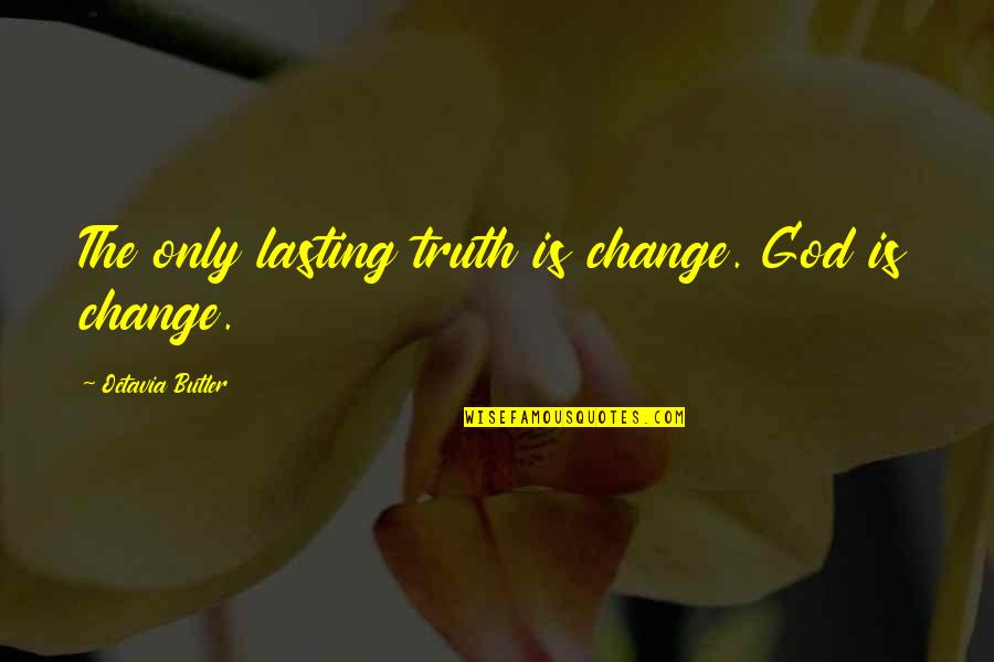 Change God Quotes By Octavia Butler: The only lasting truth is change. God is