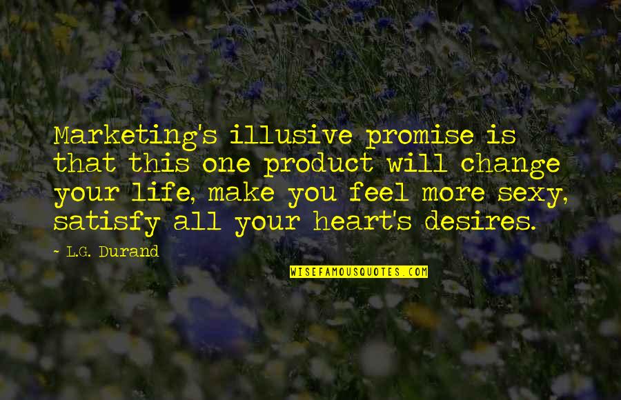 Change Heart Quotes By L.G. Durand: Marketing's illusive promise is that this one product