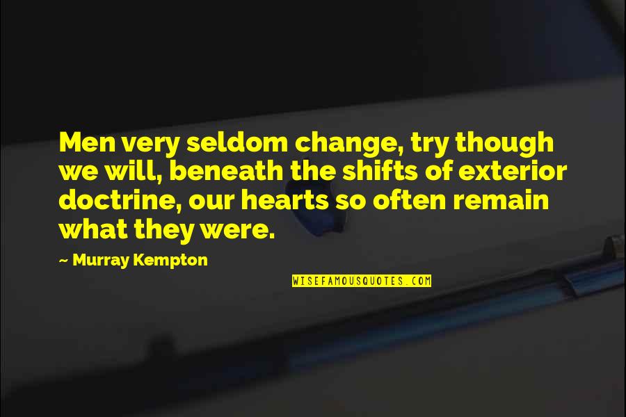 Change Heart Quotes By Murray Kempton: Men very seldom change, try though we will,