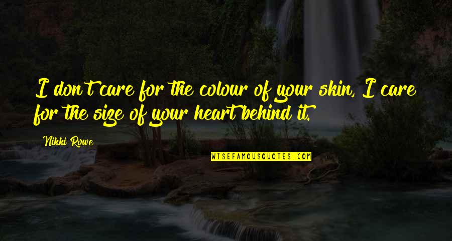 Change Heart Quotes By Nikki Rowe: I don't care for the colour of your