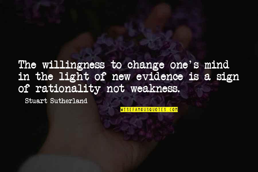 Change My Mind Best Quotes By Stuart Sutherland: The willingness to change one's mind in the