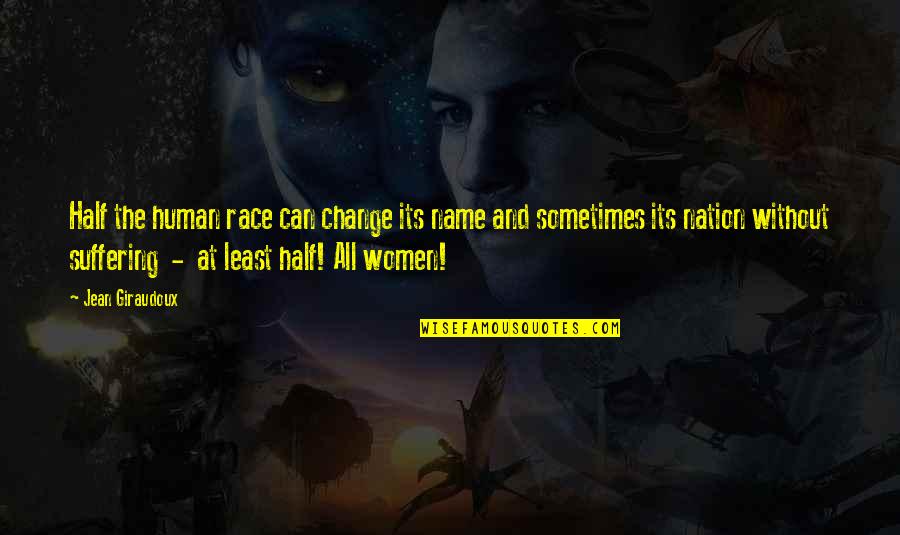 Change Name Quotes By Jean Giraudoux: Half the human race can change its name