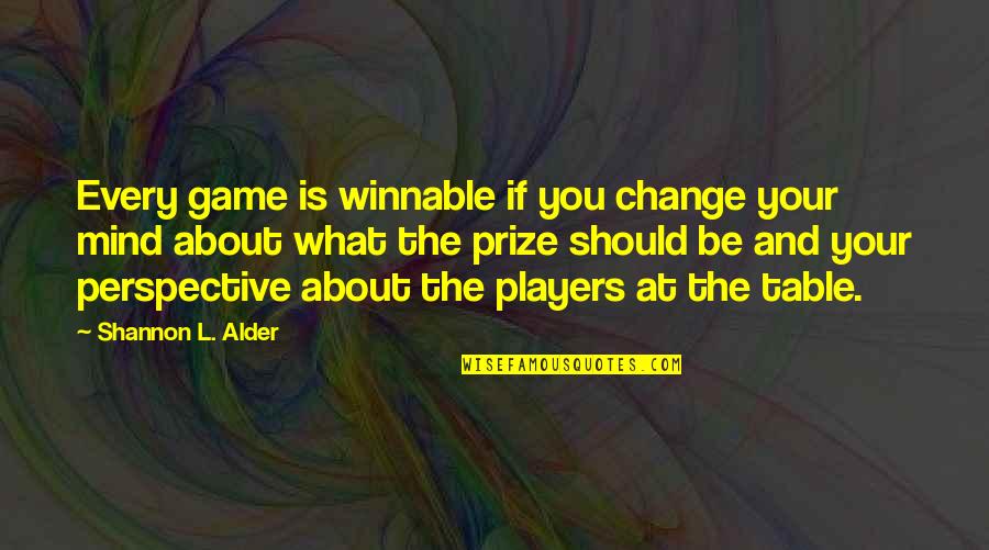 Change The Game Quotes By Shannon L. Alder: Every game is winnable if you change your