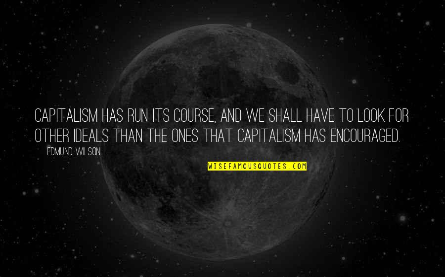 Change The Look Quotes By Edmund Wilson: Capitalism has run its course, and we shall