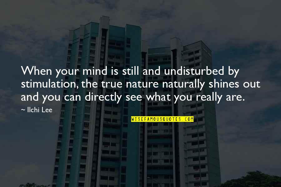 Change Your Nature Quotes By Ilchi Lee: When your mind is still and undisturbed by