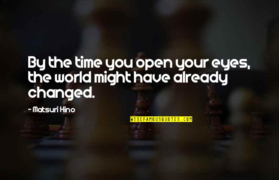 Change Your World Quotes By Matsuri Hino: By the time you open your eyes, the