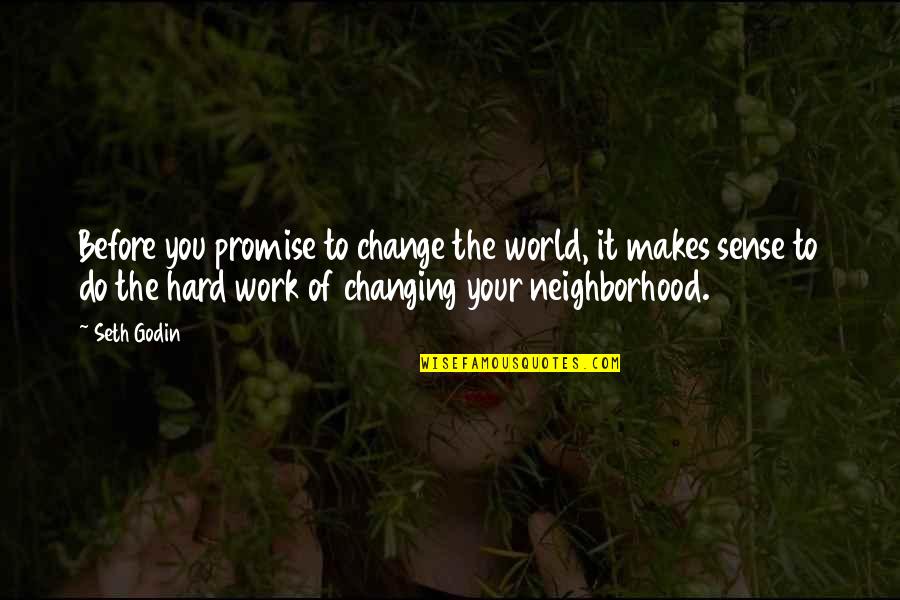 Change Your World Quotes By Seth Godin: Before you promise to change the world, it