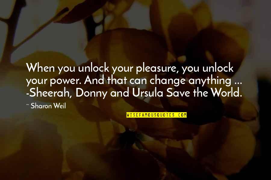 Change Your World Quotes By Sharon Weil: When you unlock your pleasure, you unlock your