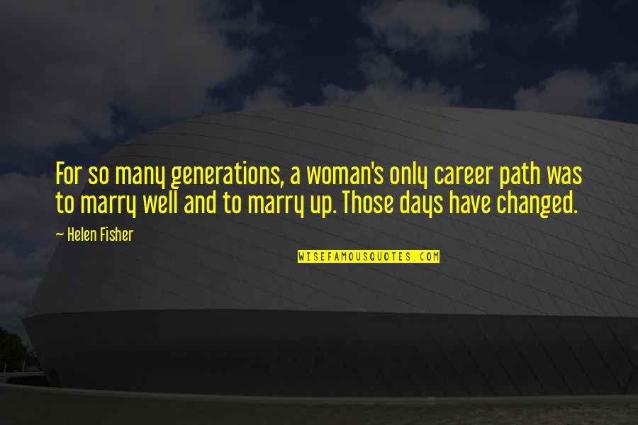 Changed Woman Quotes By Helen Fisher: For so many generations, a woman's only career