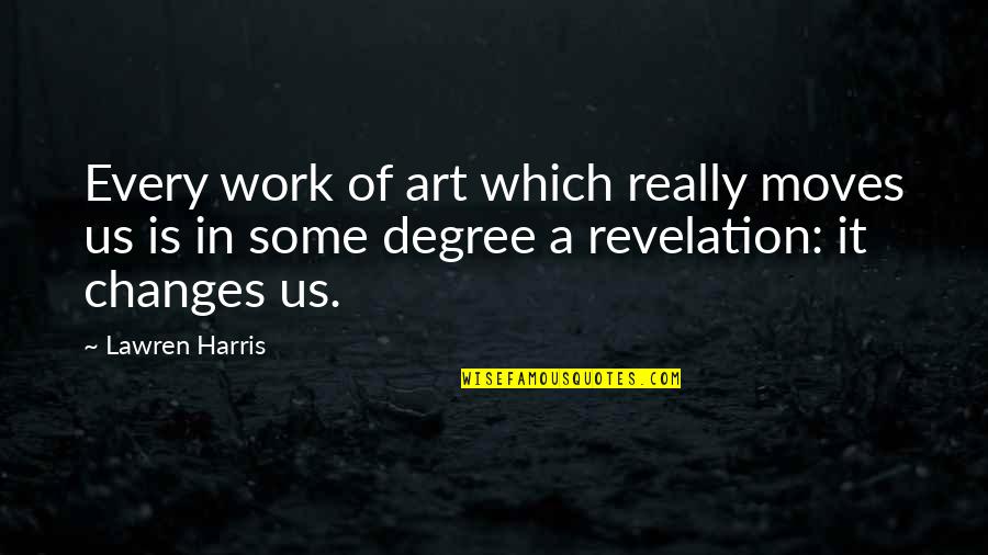 Changes At Work Quotes By Lawren Harris: Every work of art which really moves us