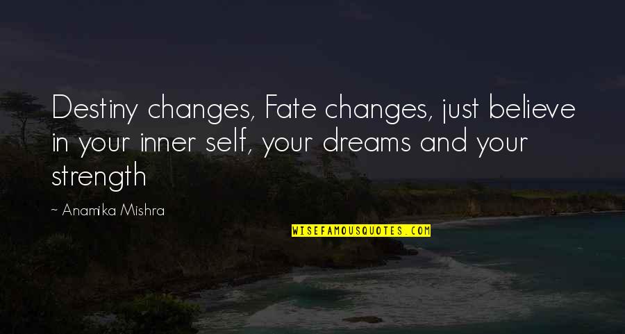 Changes In Your Life Quotes By Anamika Mishra: Destiny changes, Fate changes, just believe in your